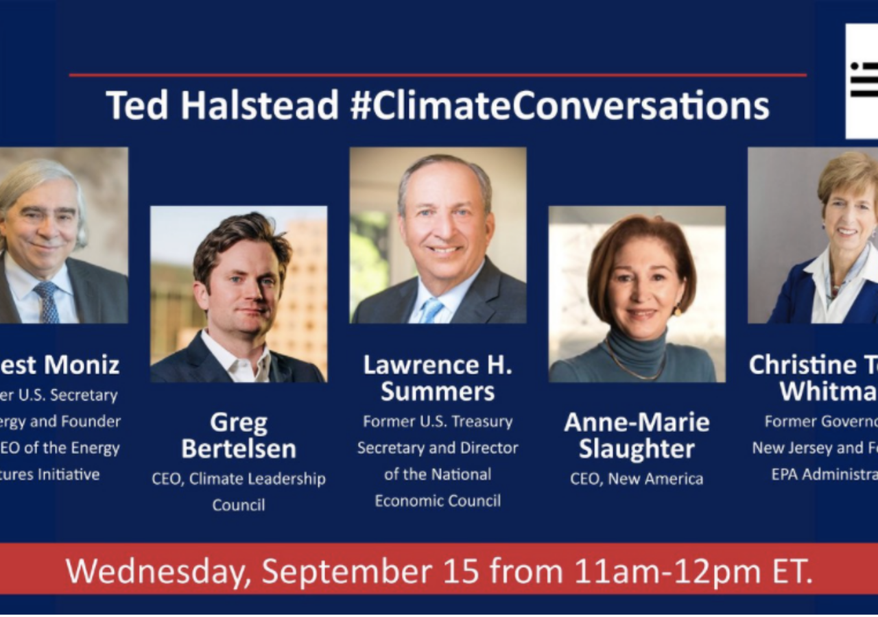 Graphic for Ted Halstead Climate Conversations. Pictured from left to right: Ernest Moniz, Greg Bertelsen, Lawrence H. Summers, Ann-Marie Slaughter, and Christine Todd Whitman