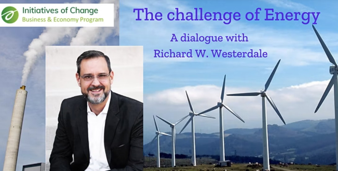 Initiatives of Change Business & Economy Program - The Challenge of Energy: A dialogue with Richard W. Westerdale